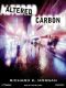 [Takeshi Kovacs 01] • Altered Carbon (Takeshi Kovacs Novels)